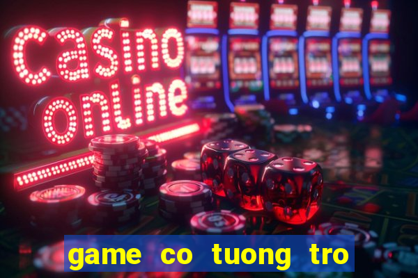 game co tuong tro choi vui