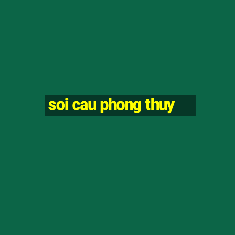 soi cau phong thuy