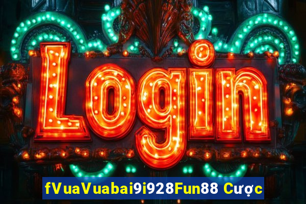 fVuaVuabai9i928Fun88 Cược