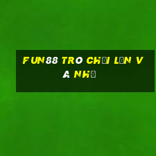 Fun88 trò chơi lớn và nhỏ