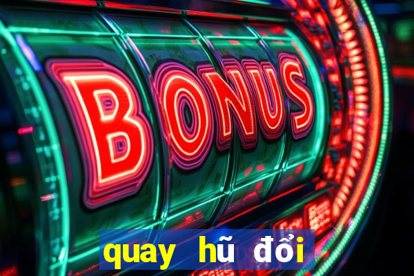 quay hũ đổi thưởng 777