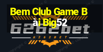 Bem Club Game Bài Big52