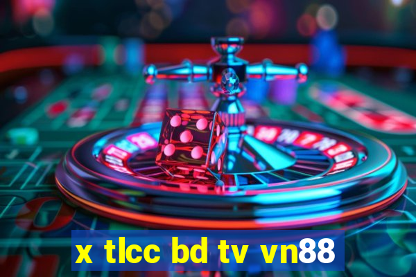 x tlcc bd tv vn88