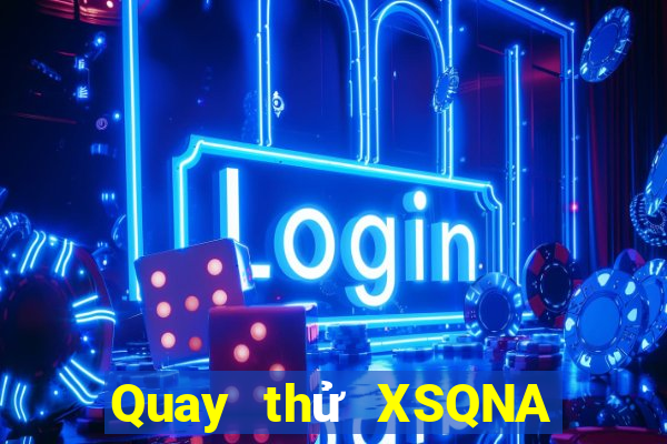 Quay thử XSQNA thứ Ba