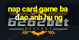 nap card game ba đao anh hu ng