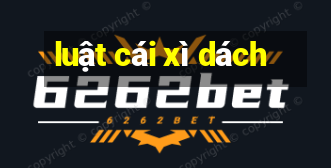 luật cái xì dách