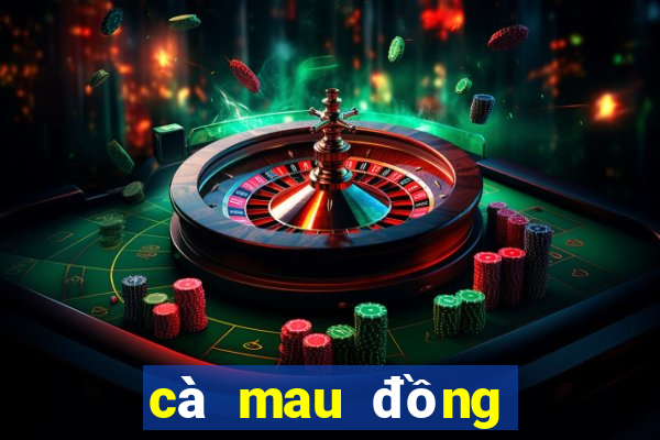 cà mau đồng tháp xổ số cà mau đồng tháp