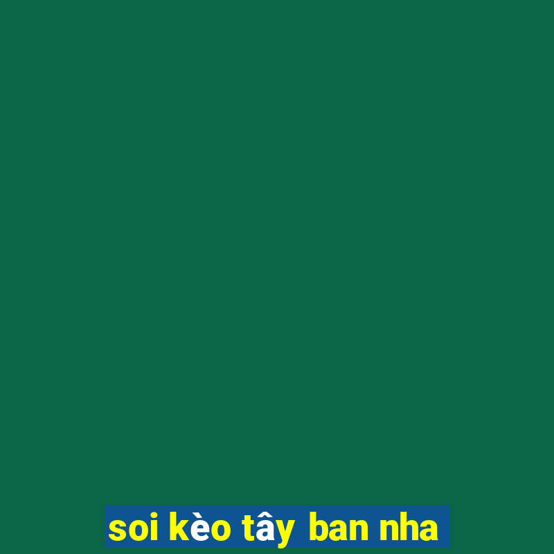 soi kèo tây ban nha