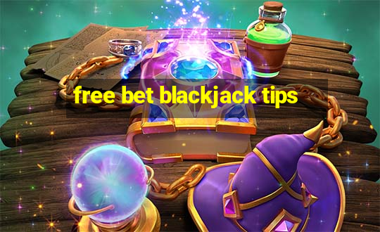 free bet blackjack tips