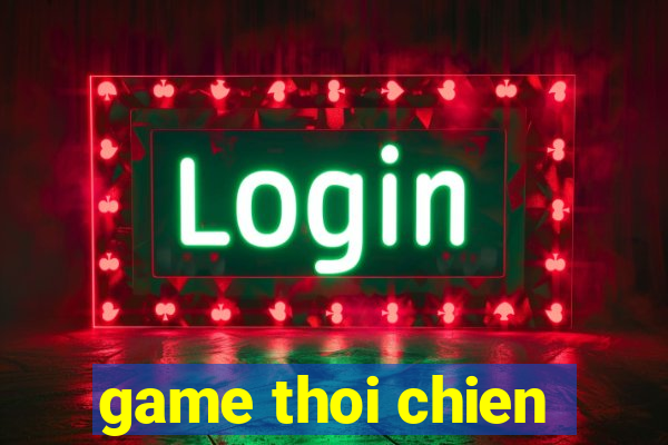 game thoi chien