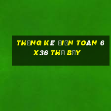 Thống kê Điện Toán 6x36 thứ bảy