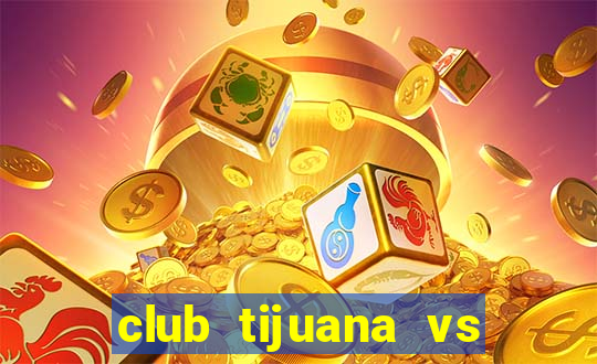 club tijuana vs cruz azul