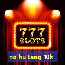 no hu tang 10k