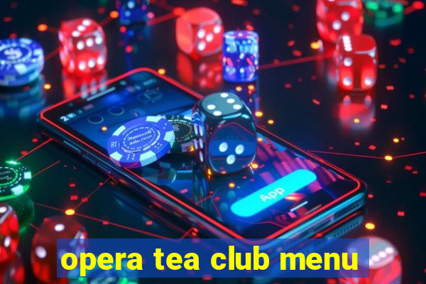 opera tea club menu