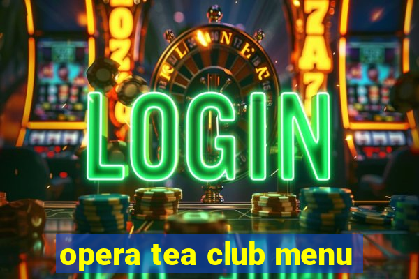 opera tea club menu