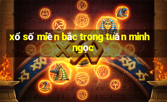 xổ số miền bắc trong tuần minh ngọc