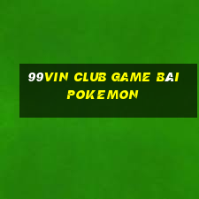 99Vin Club Game Bài Pokemon