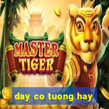 day co tuong hay