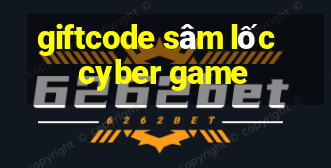 giftcode sâm lốc cyber game