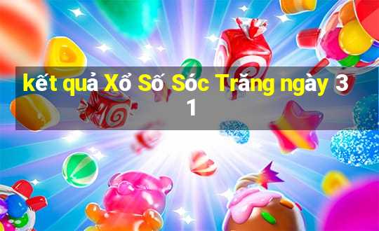 kết quả Xổ Số Sóc Trăng ngày 31