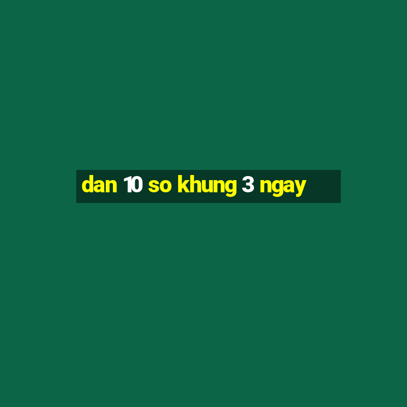 dan 10 so khung 3 ngay