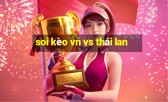 soi kèo vn vs thái lan