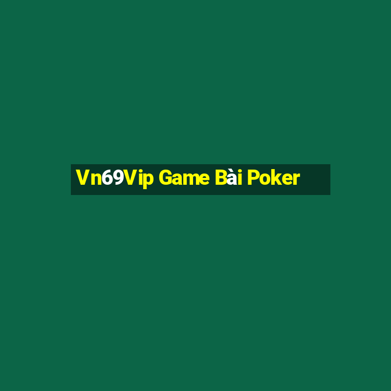 Vn69Vip Game Bài Poker