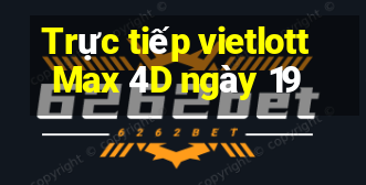 Trực tiếp vietlott Max 4D ngày 19