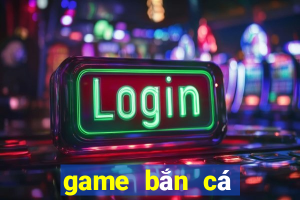 game bắn cá đổi thẻ cào uy tín