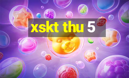 xskt thu 5