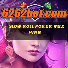 slow roll poker meaning