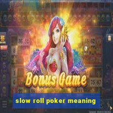 slow roll poker meaning