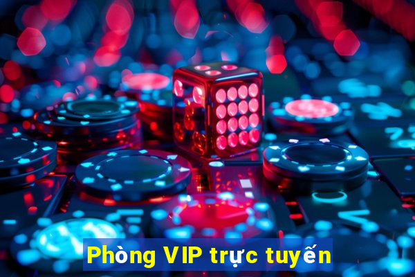 Phòng VIP trực tuyến