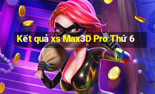 Kết quả xs Max3D Pro Thứ 6