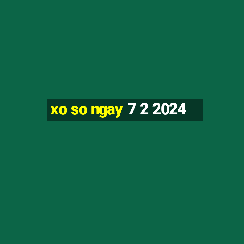 xo so ngay 7 2 2024