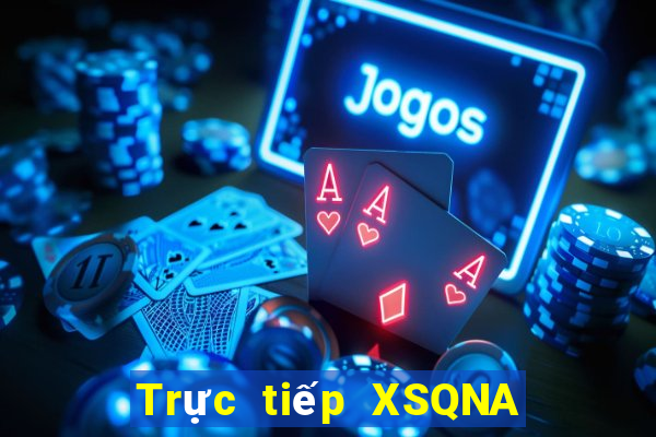 Trực tiếp XSQNA Thứ 7