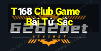 T168 Club Game Bài Tứ Sắc