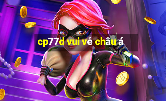 cp77d vui vẻ châu á