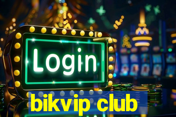 bikvip club