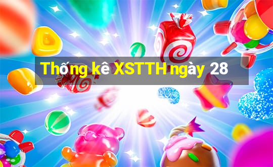 Thống kê XSTTH ngày 28