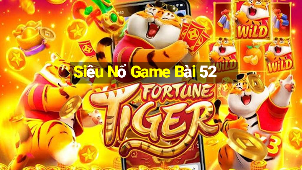 Siêu Nổ Game Bài 52