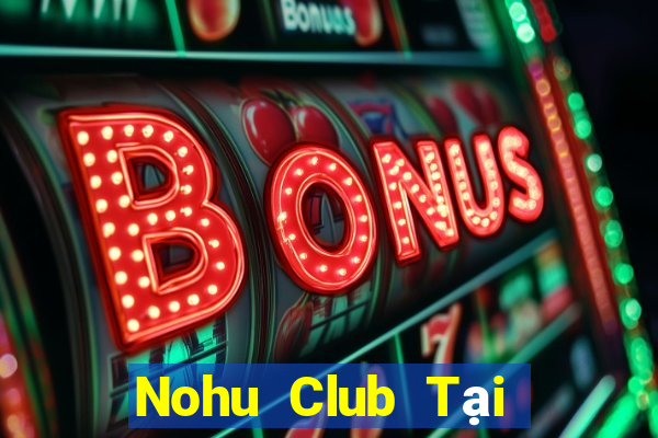 Nohu Club Tại Game Bài Đổi The