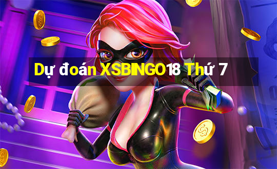 Dự đoán XSBINGO18 Thứ 7