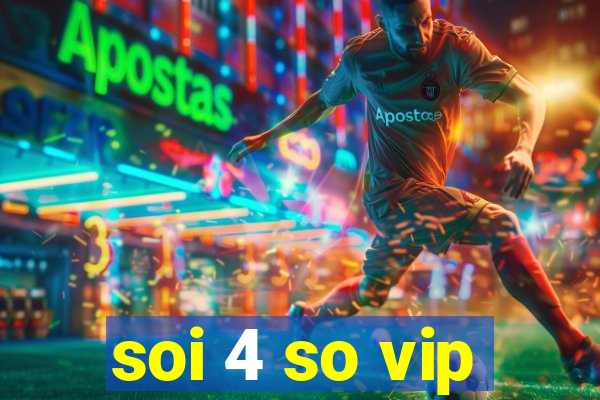 soi 4 so vip