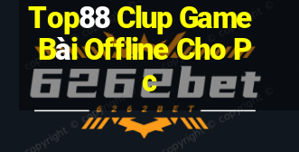 Top88 Clup Game Bài Offline Cho Pc