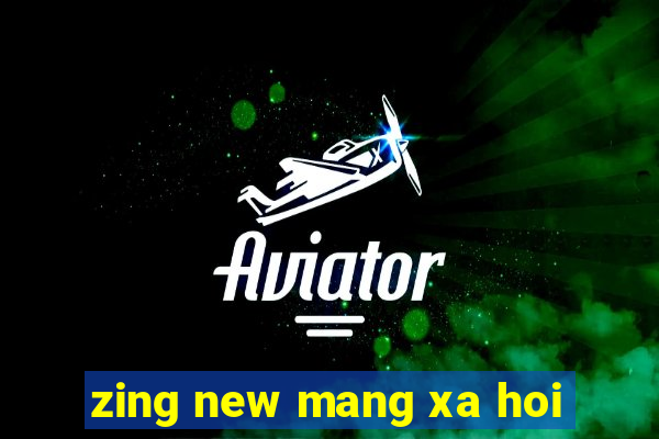 zing new mang xa hoi