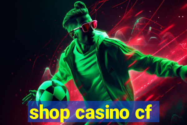 shop casino cf