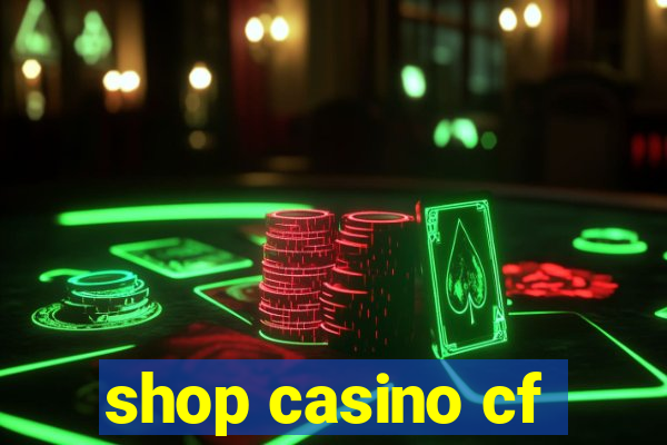 shop casino cf