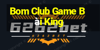 Bom Club Game Bài King