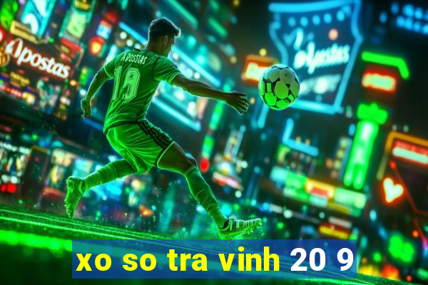 xo so tra vinh 20 9